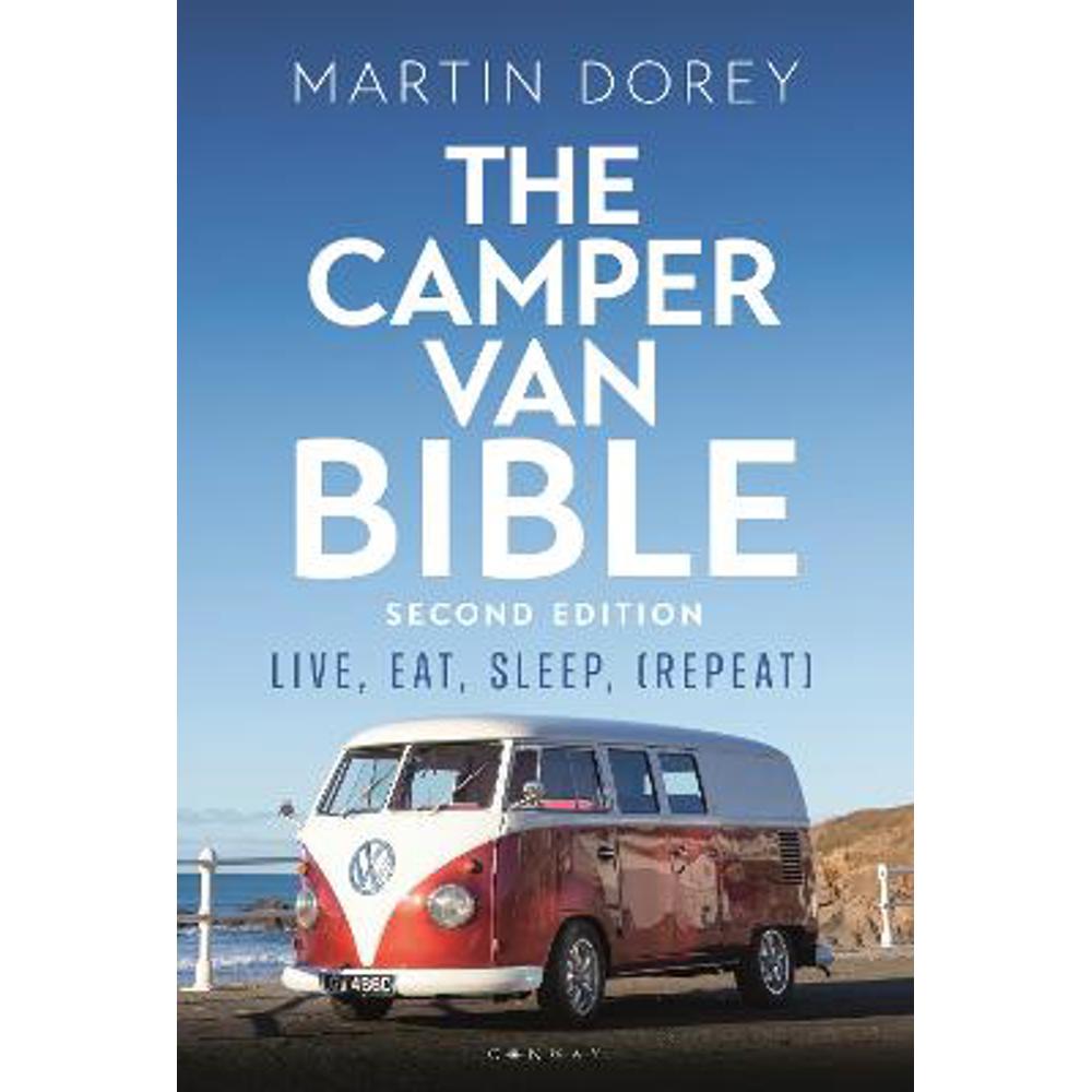 The Camper Van Bible 2nd edition: Live, Eat, Sleep (Repeat) (Paperback) - Martin Dorey